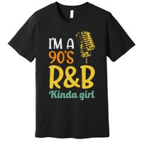 IM A 90S R&B Kinda Girl Premium T-Shirt