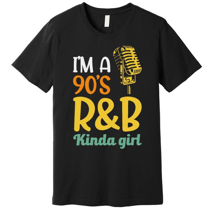 IM A 90S R&B Kinda Girl Premium T-Shirt