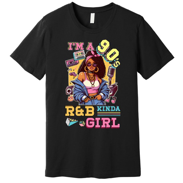 IM A 90s Kinda Girl Rnb Hip Hop Soul Music Premium T-Shirt