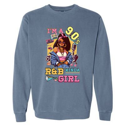 IM A 90s Kinda Girl Rnb Hip Hop Soul Music Garment-Dyed Sweatshirt