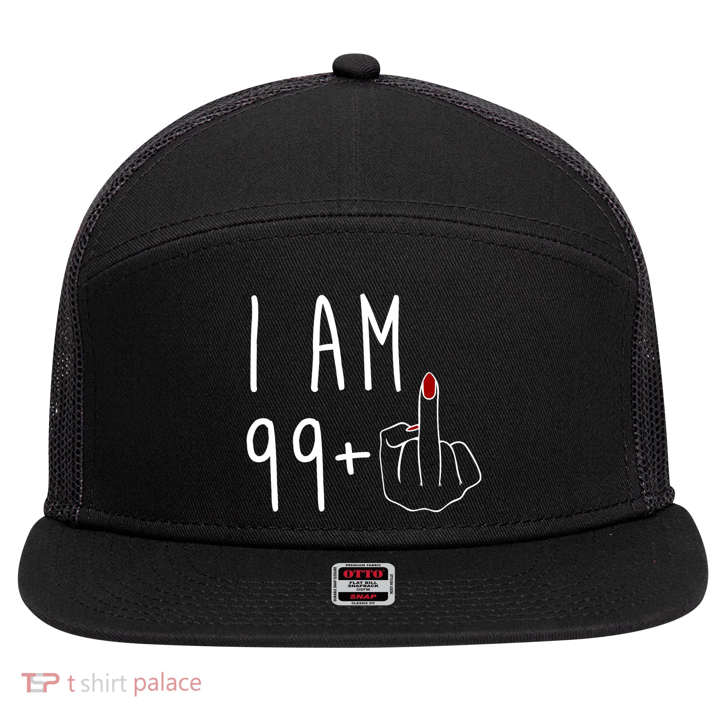 I Am 99 Plus Middle Finger Funny 100th Birthday 7 Panel Mesh Trucker Snapback Hat