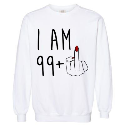 I Am 99 Plus Middle Finger Funny 100th Birthday Garment-Dyed Sweatshirt