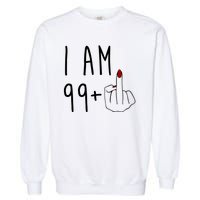 I Am 99 Plus Middle Finger Funny 100th Birthday Garment-Dyed Sweatshirt