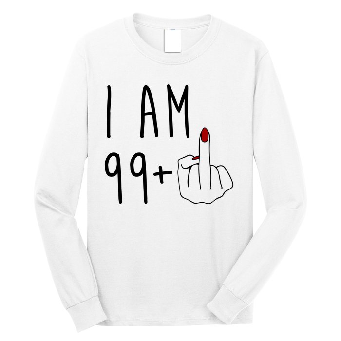 I Am 99 Plus Middle Finger Funny 100th Birthday Long Sleeve Shirt