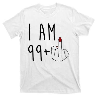 I Am 99 Plus Middle Finger Funny 100th Birthday T-Shirt