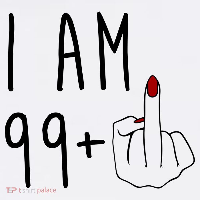 I Am 99 Plus Middle Finger Funny 100th Birthday T-Shirt