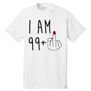 I Am 99 Plus Middle Finger Funny 100th Birthday Tall T-Shirt