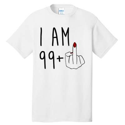 I Am 99 Plus Middle Finger Funny 100th Birthday Tall T-Shirt