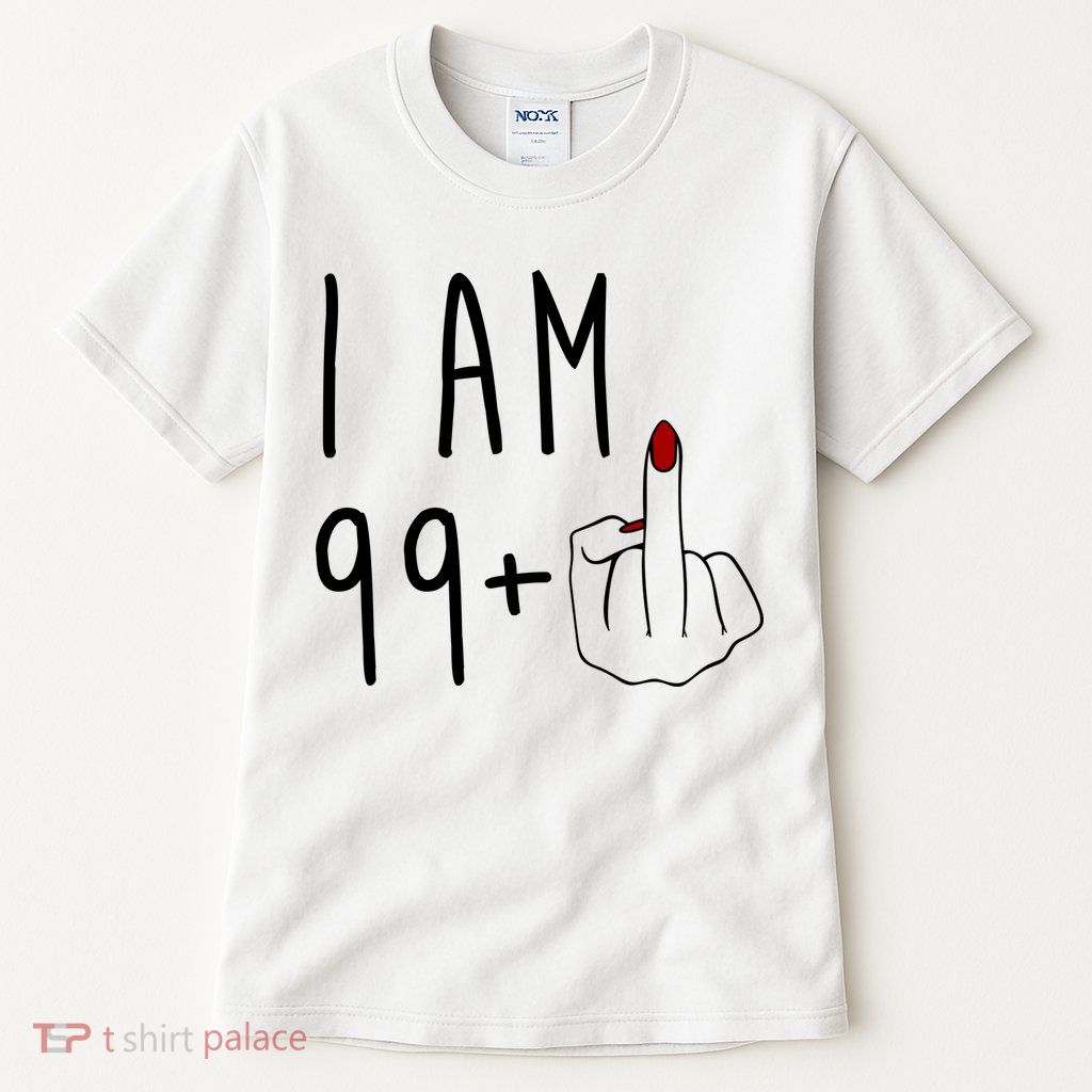 I Am 99 Plus Middle Finger Funny 100th Birthday Tall T-Shirt