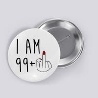 I Am 99 Plus Middle Finger Funny 100th Birthday Button