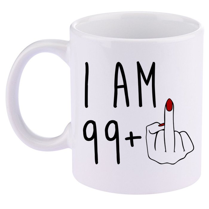 I Am 99 Plus Middle Finger Funny 100th Birthday 11oz C Handle Ceramic Mug