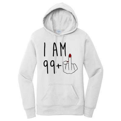 I Am 99 Plus Middle Finger Funny 100th Birthday Women's Pullover Hoodie