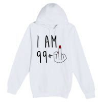 I Am 99 Plus Middle Finger Funny 100th Birthday Premium Pullover Hoodie