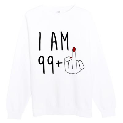 I Am 99 Plus Middle Finger Funny 100th Birthday Premium Crewneck Sweatshirt