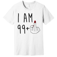 I Am 99 Plus Middle Finger Funny 100th Birthday Premium T-Shirt