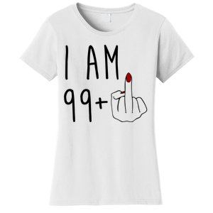 I Am 99 Plus Middle Finger Funny 100th Birthday Women's T-Shirt