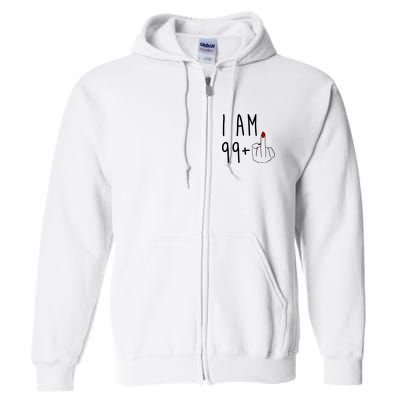 I Am 99 Plus Middle Finger Funny 100th Birthday Full Zip Hoodie
