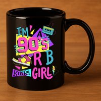 IM A 90S R&B Kinda Girl 11oz C Handle Ceramic Mug