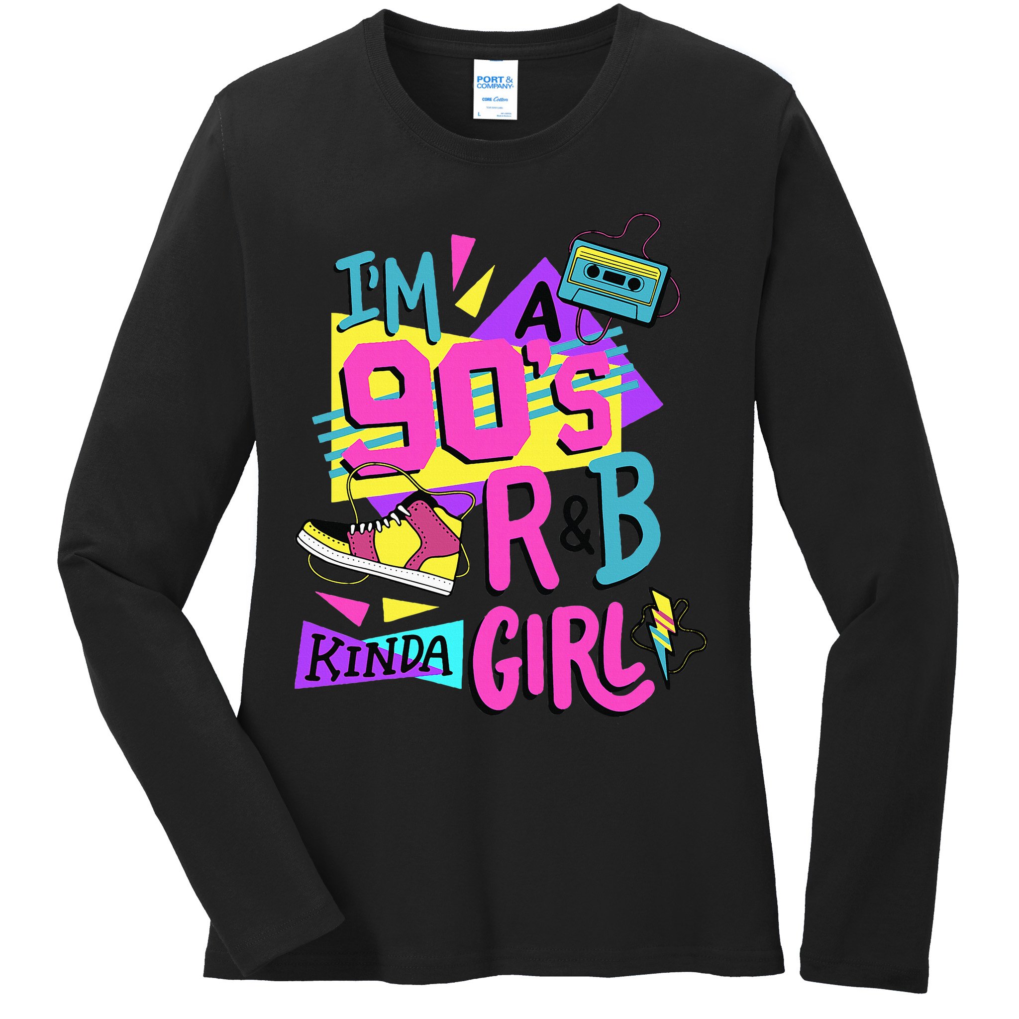 IM A 90S R&B Kinda Girl Ladies Long Sleeve Shirt