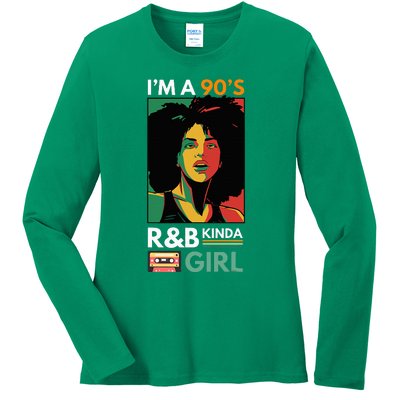 IM A 90S R&B Kinda Girl Ladies Long Sleeve Shirt