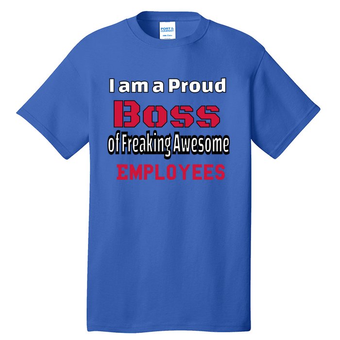 I Am A Proud Boss Of Freaking Awesome Employees Gift Tall T-Shirt