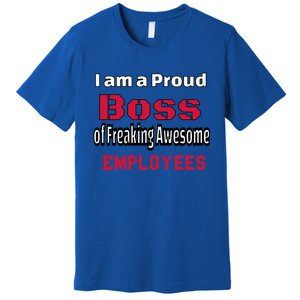 I Am A Proud Boss Of Freaking Awesome Employees Gift Premium T-Shirt