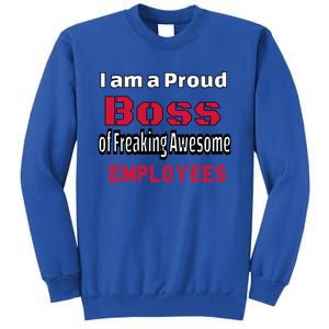 I Am A Proud Boss Of Freaking Awesome Employees Gift Tall Sweatshirt