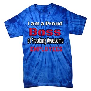 I Am A Proud Boss Of Freaking Awesome Employees Gift Tie-Dye T-Shirt