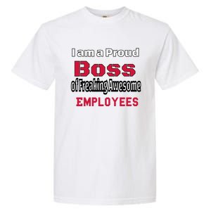 I Am A Proud Boss Of Freaking Awesome Employees Gift Garment-Dyed Heavyweight T-Shirt