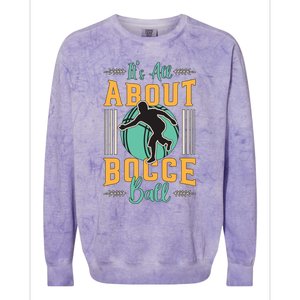 ItS All About Bocce Ball Boules Sports Petanque Bocce Ball Meaningful Gift Colorblast Crewneck Sweatshirt