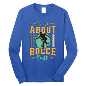 ItS All About Bocce Ball Boules Sports Petanque Bocce Ball Meaningful Gift Long Sleeve Shirt