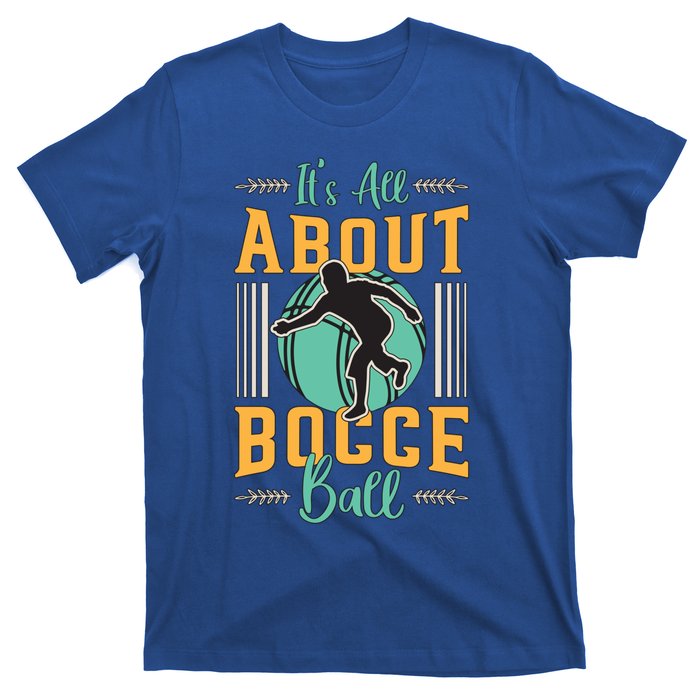 ItS All About Bocce Ball Boules Sports Petanque Bocce Ball Meaningful Gift T-Shirt