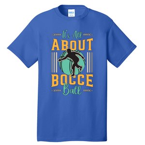 ItS All About Bocce Ball Boules Sports Petanque Bocce Ball Meaningful Gift Tall T-Shirt