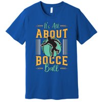 ItS All About Bocce Ball Boules Sports Petanque Bocce Ball Meaningful Gift Premium T-Shirt