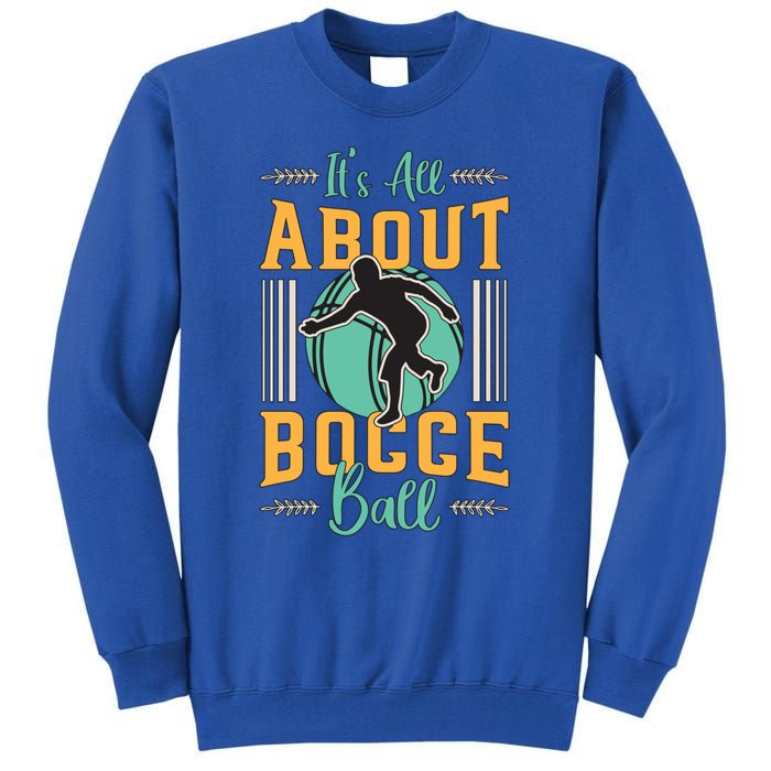 ItS All About Bocce Ball Boules Sports Petanque Bocce Ball Meaningful Gift Tall Sweatshirt