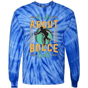 ItS All About Bocce Ball Boules Sports Petanque Bocce Ball Meaningful Gift Tie-Dye Long Sleeve Shirt