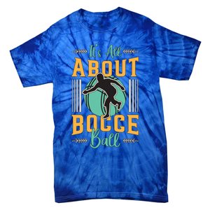 ItS All About Bocce Ball Boules Sports Petanque Bocce Ball Meaningful Gift Tie-Dye T-Shirt