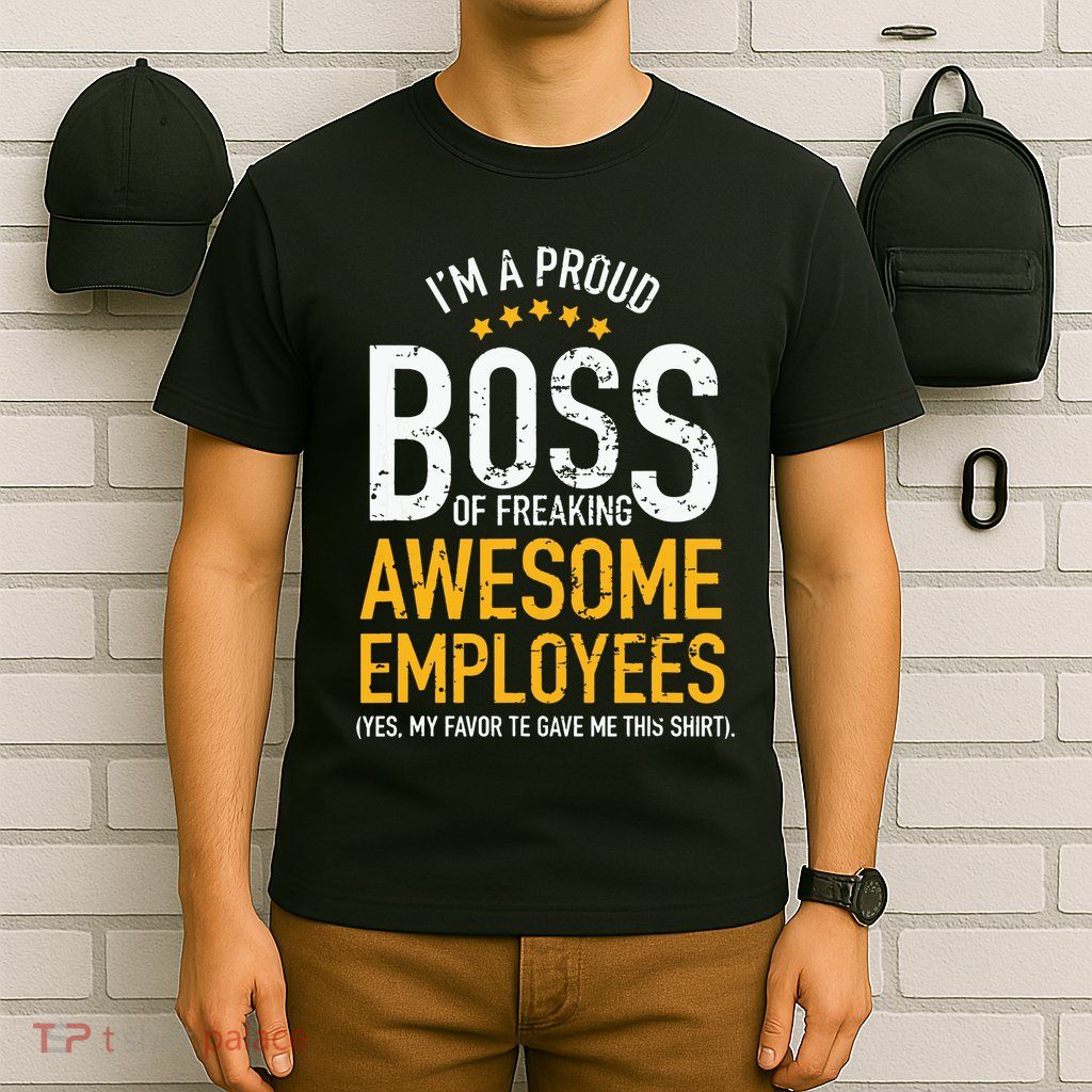 I Am A Proud Boss Of Freaking Awesome Employees T-Shirt