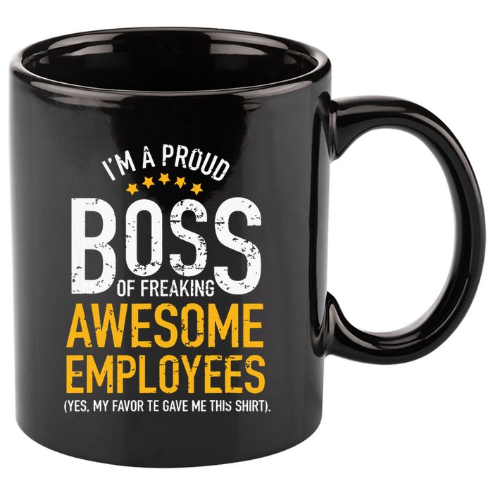 I Am A Proud Boss Of Freaking Awesome Employees 11oz C Handle Ceramic Mug