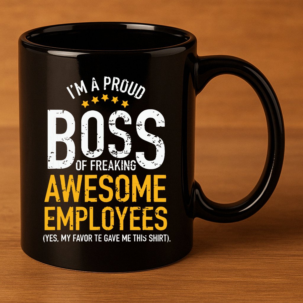 I Am A Proud Boss Of Freaking Awesome Employees 11oz C Handle Ceramic Mug
