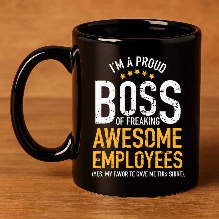 I Am A Proud Boss Of Freaking Awesome Employees 11oz C Handle Ceramic Mug