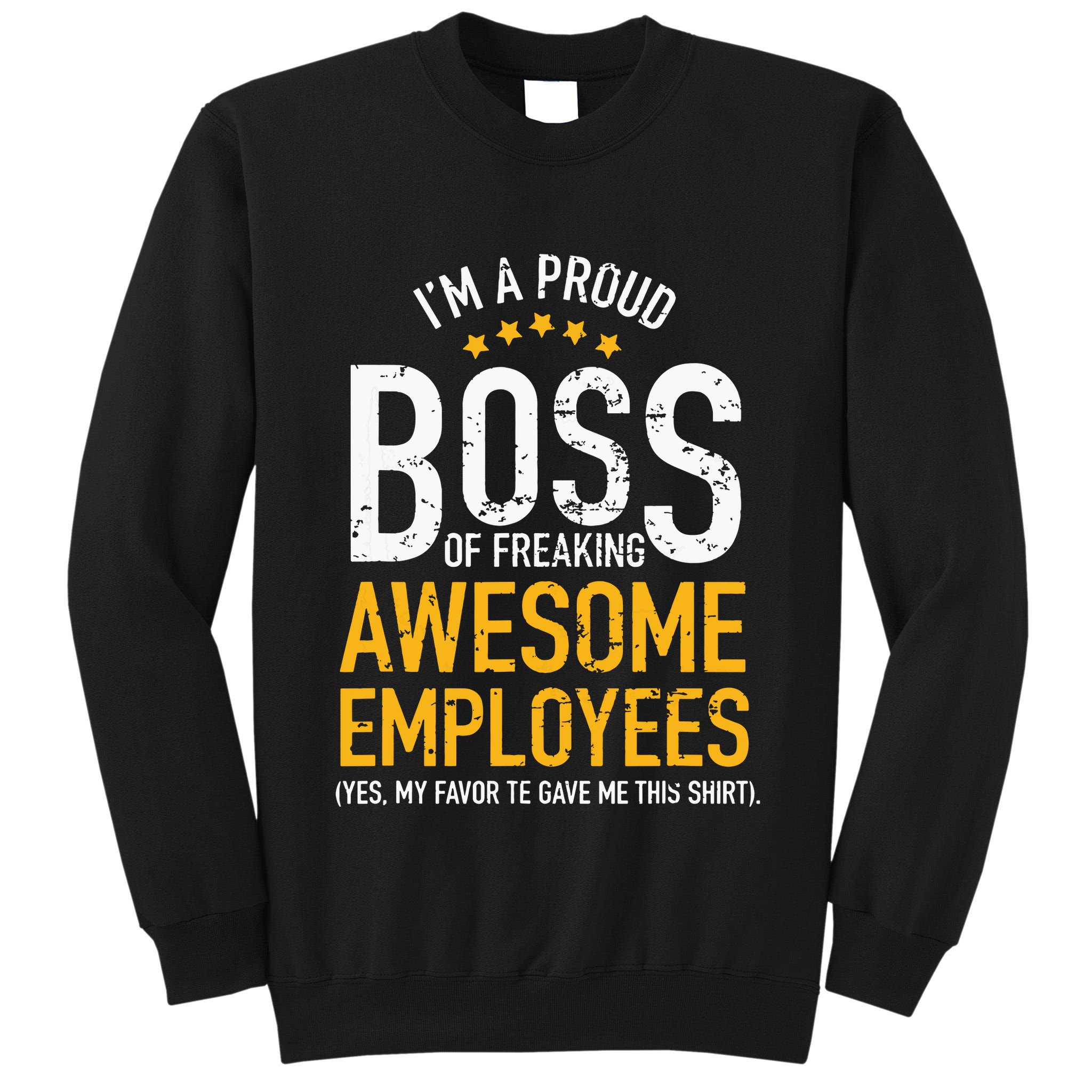 I Am A Proud Boss Of Freaking Awesome Employees Tall Sweatshirt