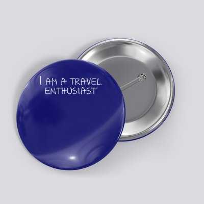 I Am A Travel Enthusiast Cute Gift Button