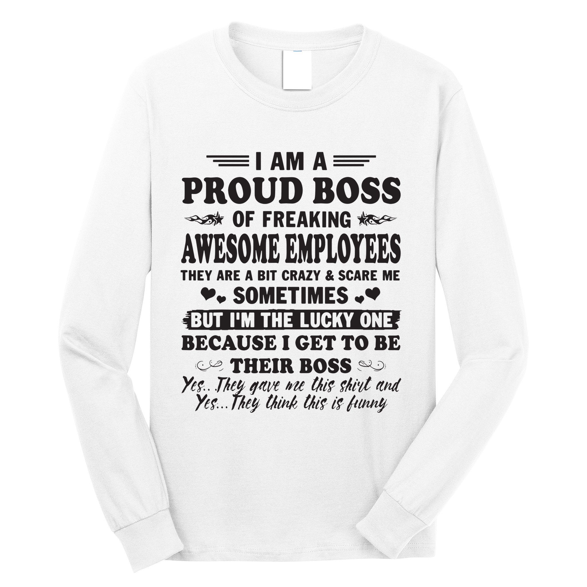I Am A Proud Boss Of Freaking Awesome Employees Long Sleeve Shirt
