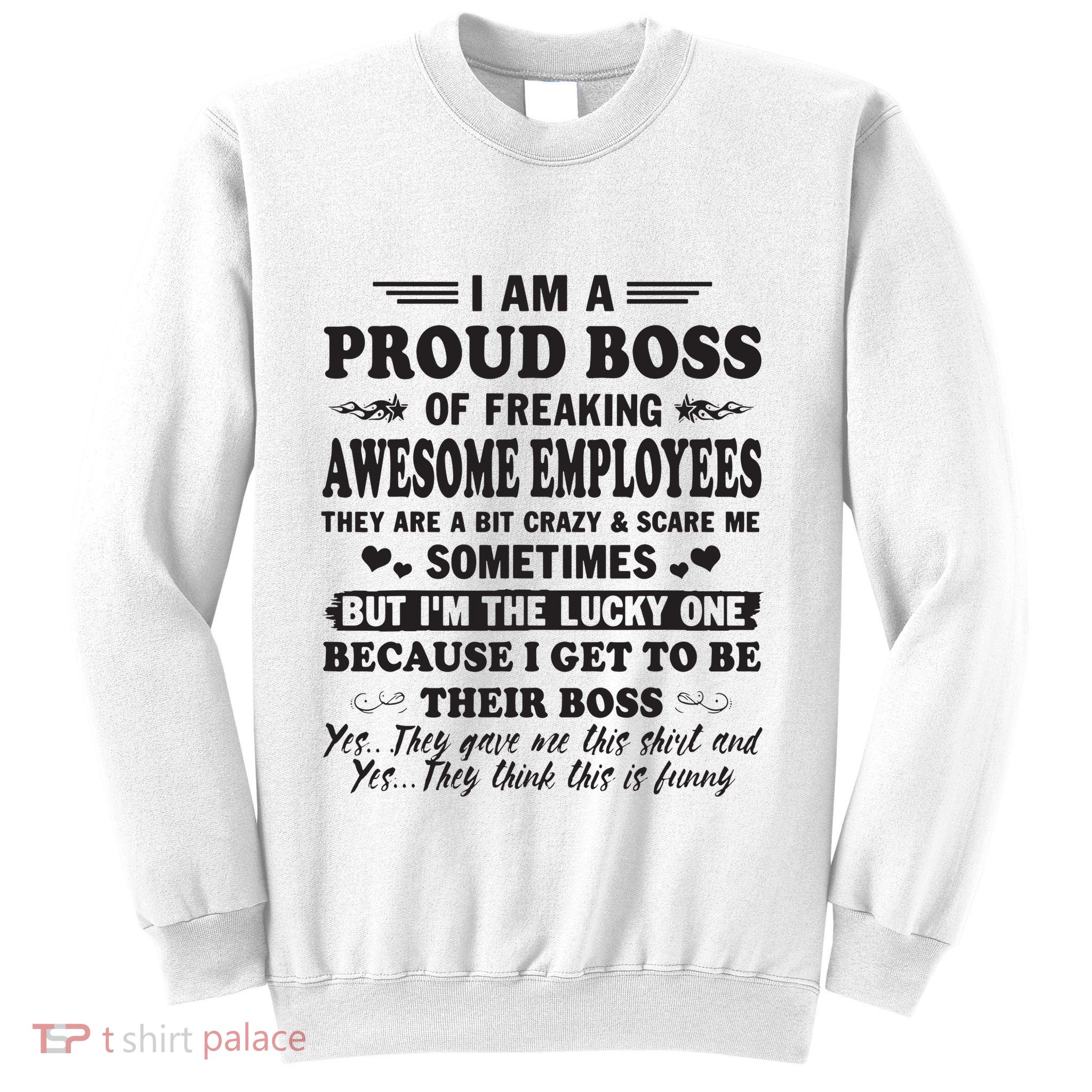I Am A Proud Boss Of Freaking Awesome Employees Sweatshirt