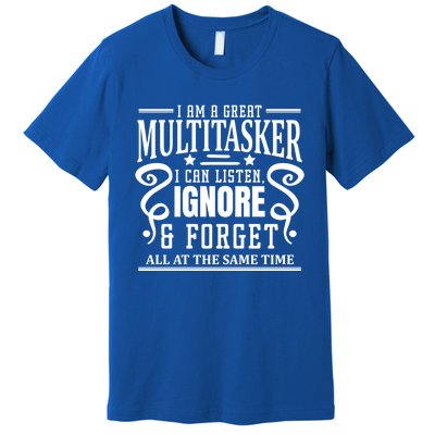 I Am A Great Multitasker I Can Listen Gift Premium T-Shirt