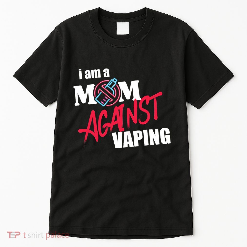 I Am A Mom Against Vaping Non Smoker Anti Vape Supporter Tall T-Shirt