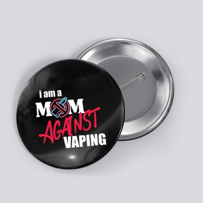 I Am A Mom Against Vaping Non Smoker Anti Vape Supporter Button