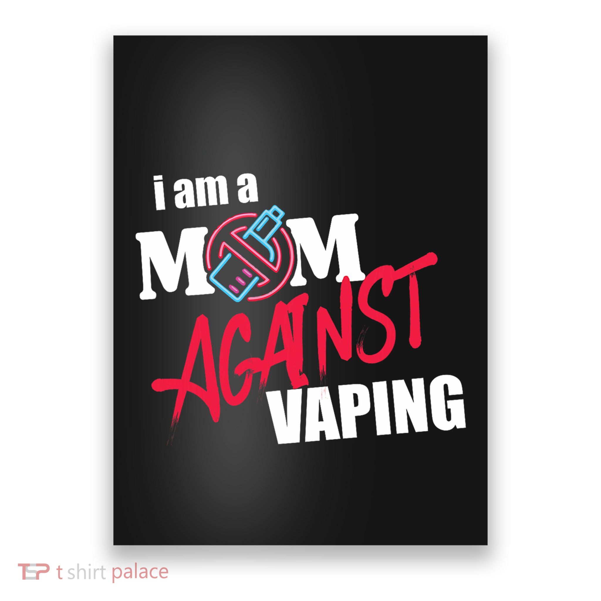 I Am A Mom Against Vaping Non Smoker Anti Vape Supporter Poster
