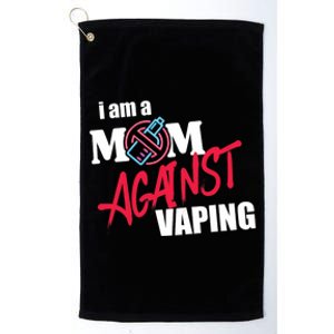 I Am A Mom Against Vaping Non Smoker Anti Vape Supporter Platinum Collection Golf Towel